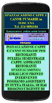  www.iltuospazzacamino.it/SPAZZACAMINI-TOSCANA
SPAZZACAMINO IN TOSCANA SOS PRONTO INTERVENTO 24H in TOSCANA FIRENZE, AREZZO, GROSSETO, LIVORNO, LUCCA, PISA, PISTOIA, PRATO, MASSA CARRARA, SIENA INTALLAZIONE E PULIZIA CANNE FUMARIE E CAPPE ASPIRANTI PER RISTORANTI - PULIZIA CAMINI E CAMINETTI - RIPARAZIONE CUCINE, STUFE, BOILER, CALDAIE, CAPPE ASPIRANTI - SITO WEB PRIMO SU INTERNET PER SPAZZACAMINI 